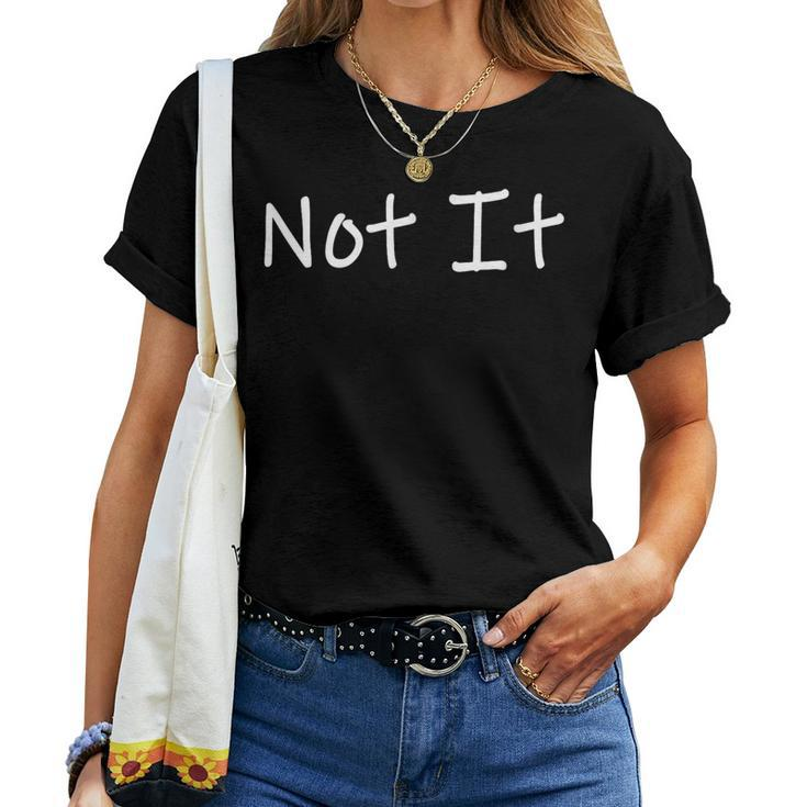 Not It And Sarcastic Quote Women T-shirt
