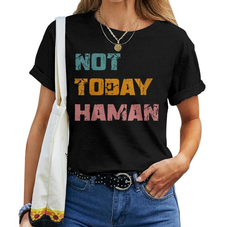 Not Today Haman Purim Costume Queen Esther Hamantashen Party Women T-shirt