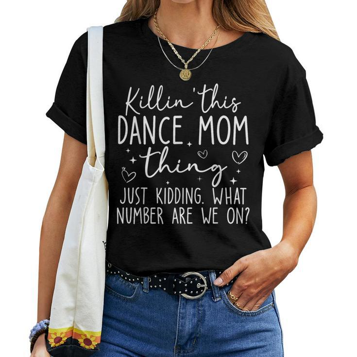 What Number Are We On Dance Mom Killin’ This Dance Mom Thing Women T-shirt