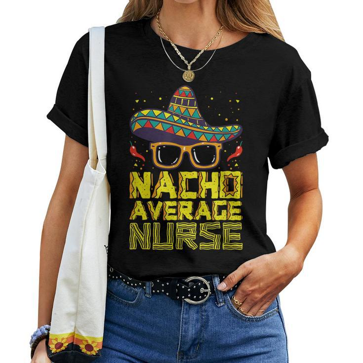 Nursing Appreciation Humor Meme Nacho Average Nurse Women T-shirt
