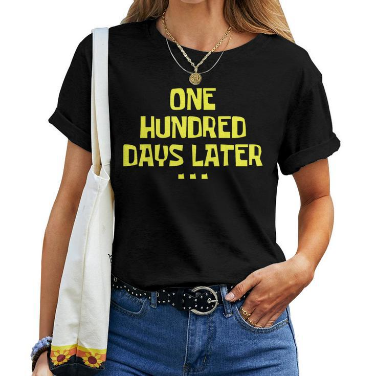 One Hundred Days Later 100Th Day Of School Teacher Or Pupil Women T-shirt