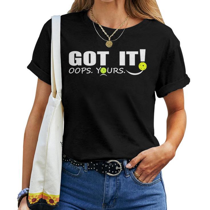 Got It Oops Yours For & Pickleball Lovers Women T-shirt