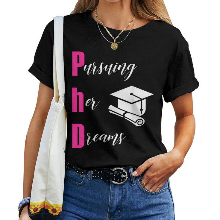 Phd Pursuing Her Dreams Graduation For Girls T Women T-shirt