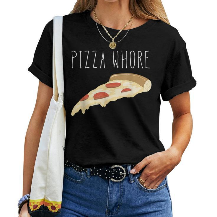 Pizza Pizza Whore For And Women Women T-shirt