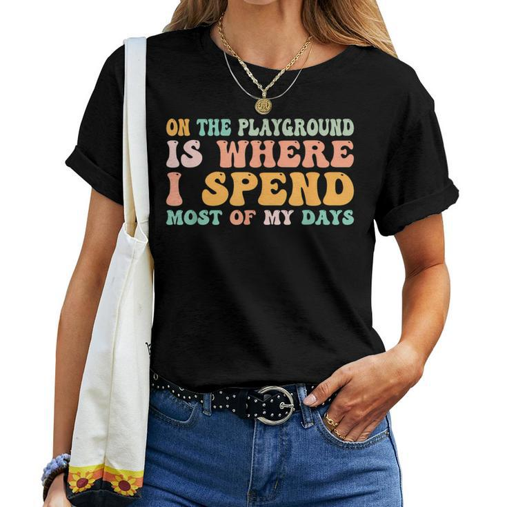 On The Playground Is Where I Spend Most Of My Days Teacher Women T-shirt