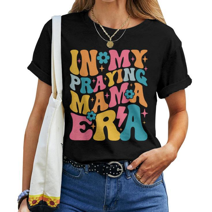 In My Praying Mama Era Christian Jesus Mommy Mom Women T-shirt