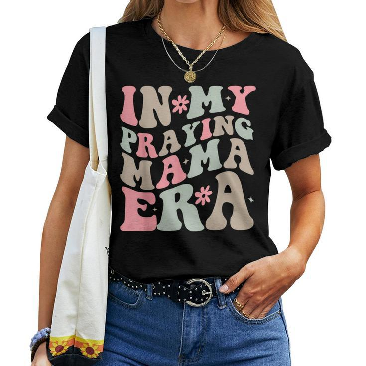 In My Praying Mama Era Religious Mom Christian Women T-shirt