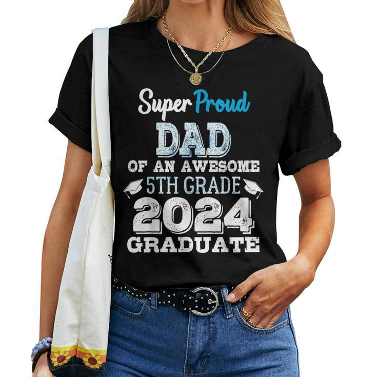 Proud Dad Of A 5Th Grade Graduate 2024 Elementary Graduation Women T-shirt