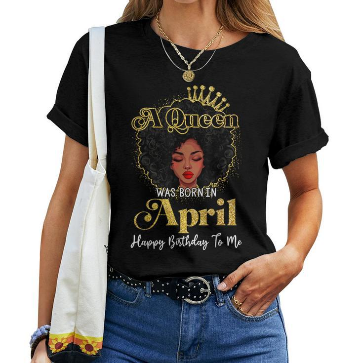 A Queen Was Born In April Birthday Afro Woman Black Queen Women T-shirt
