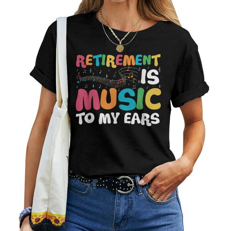 Retirement Is Music To My Ears Retired Music Teacher Women T-shirt