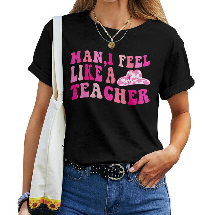 Retro Western Cowgirl Teacher Man I Feel Like A Teacher Women T-shirt