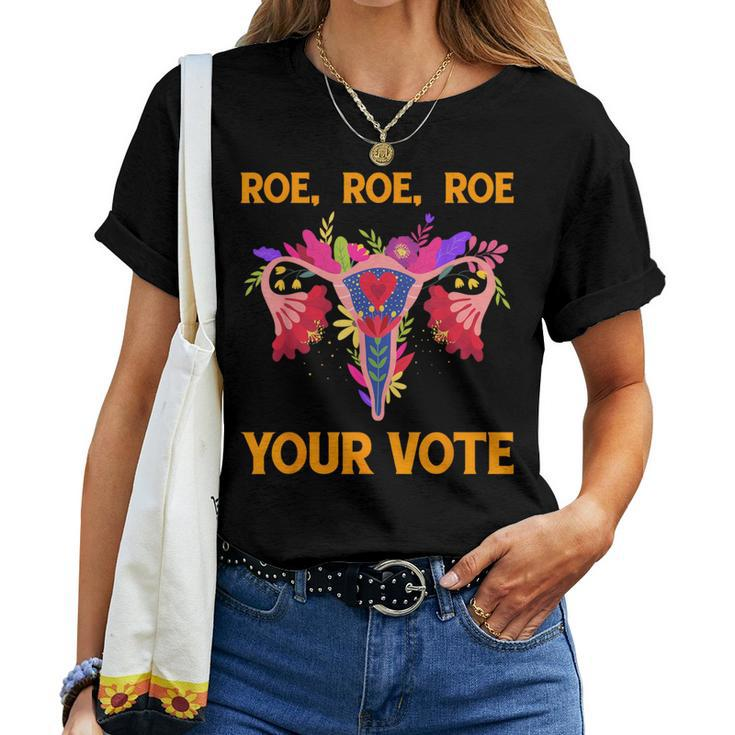 Roe Roe Roe Your Vote Floral Feminist Flowers Women Women T-shirt