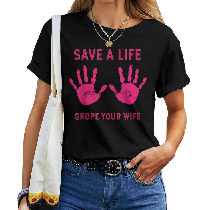 Save Life Grope Your Wife Cool Breast Cancer Awareness Women T-shirt