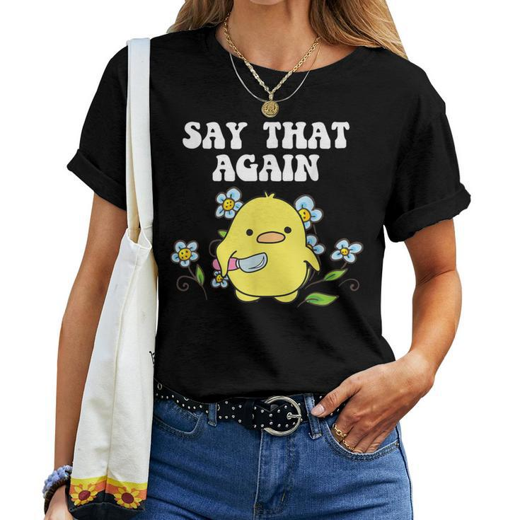 Say That Again Baby Duckling Sassy Sarcasm Graphic Women T-shirt
