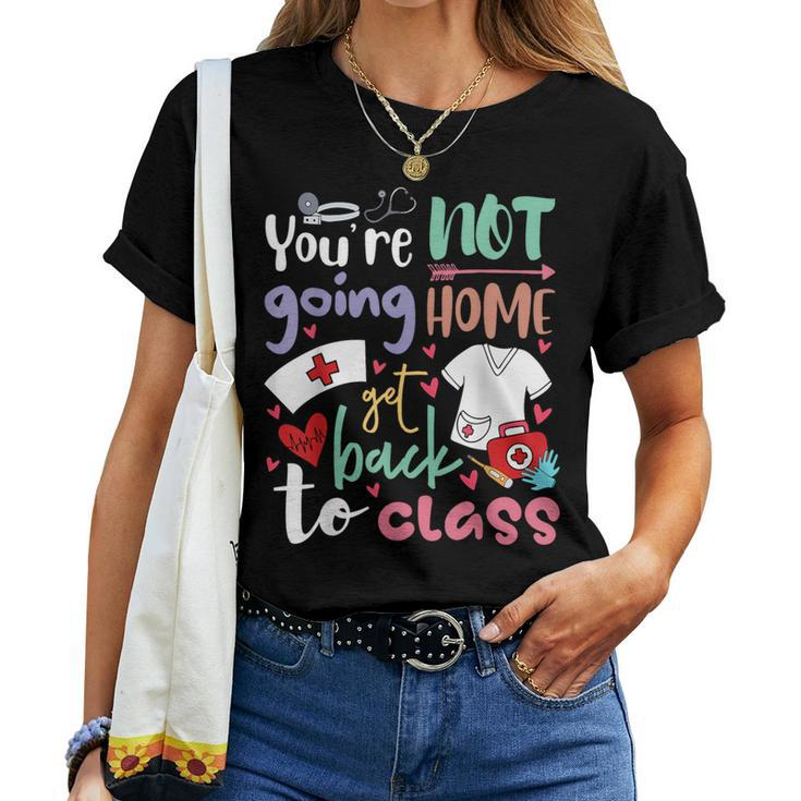 School Nurse On Duty You're Not Going To Home Get Back Class Women T-shirt