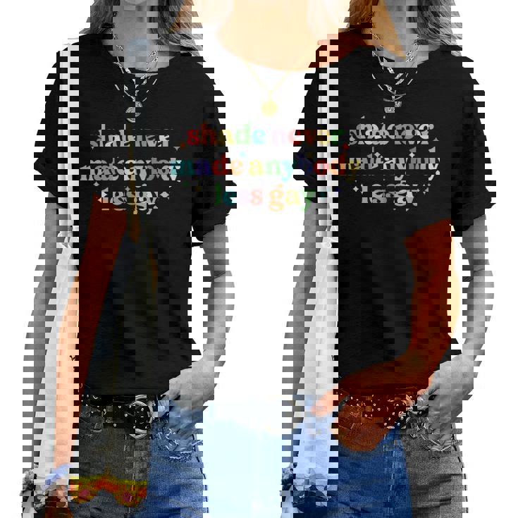 Shade Never Made Anybody Less Gay Rainbow Lgbt Lesbian Pride Women T-shirt