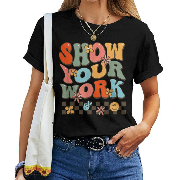 Show Your Work Teachers Math Music History Teacher Women T-shirt