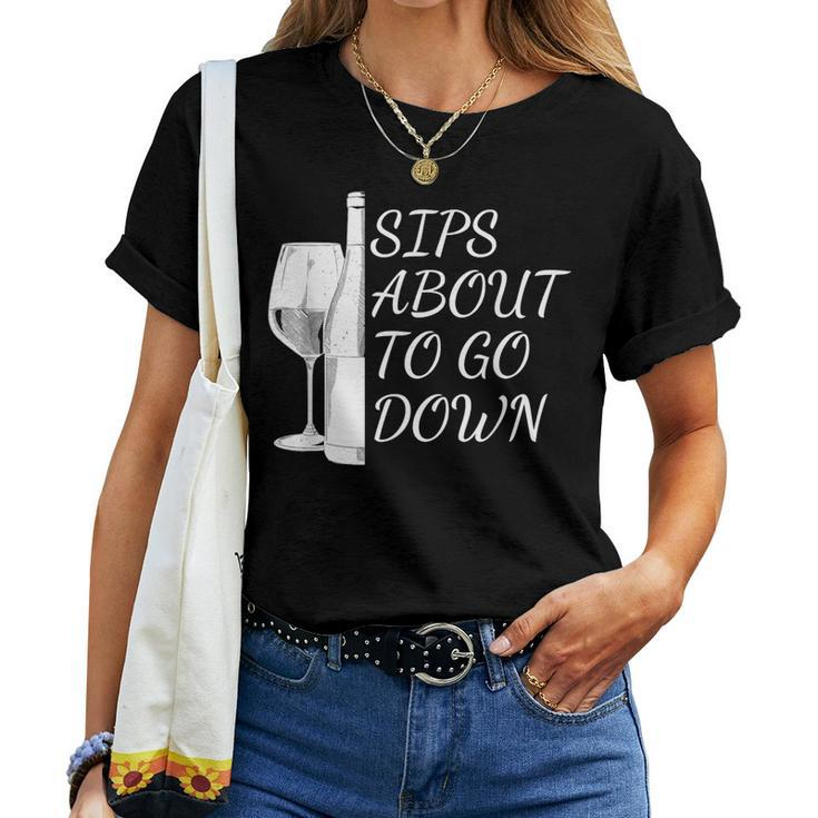 Sips About To Go Down May Contain Wine Tasting Lover Glass Women T-shirt