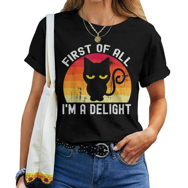 Snarky Cat First Of All I'm A Delight Sarcastic Kitty Women T-shirt