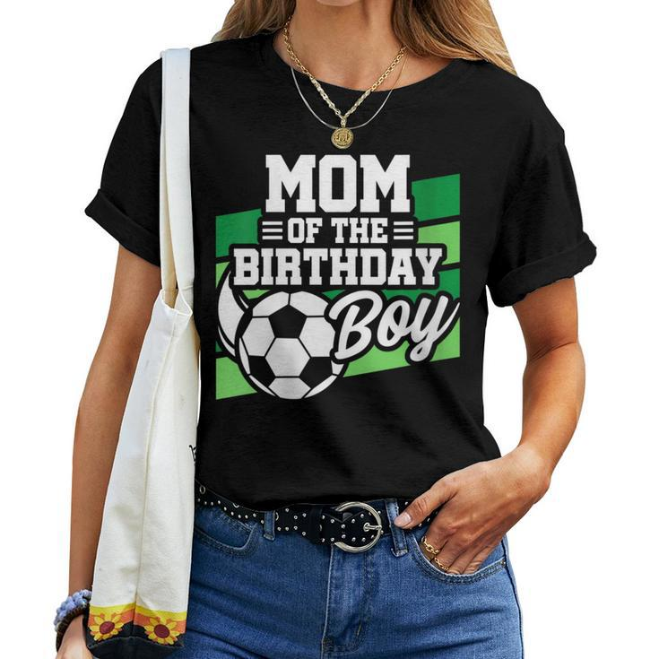 Soccer Birthday Birthday Mom Boys Soccer Birthday Women T-shirt