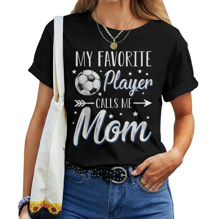 Soccer My Favorite Player Calls Me Mom Mother Cheering Sport Women T-shirt