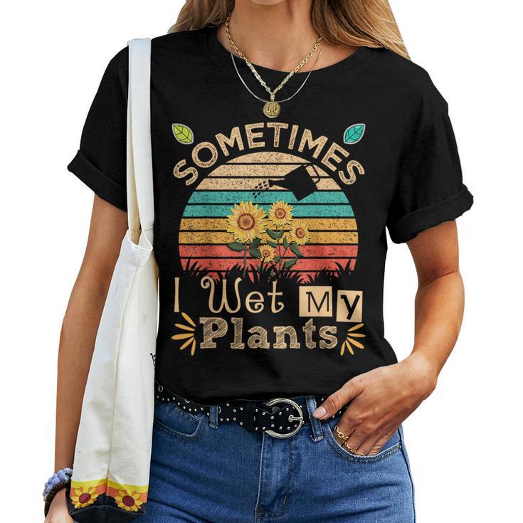 Sometimes I Wet My Plants Vintage Sunflower Gardening Women T-shirt