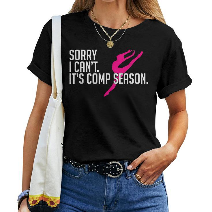 Sorry I Can't Comp Season Cheer Gilrs Comp Dance Mom Dancing Women T-shirt