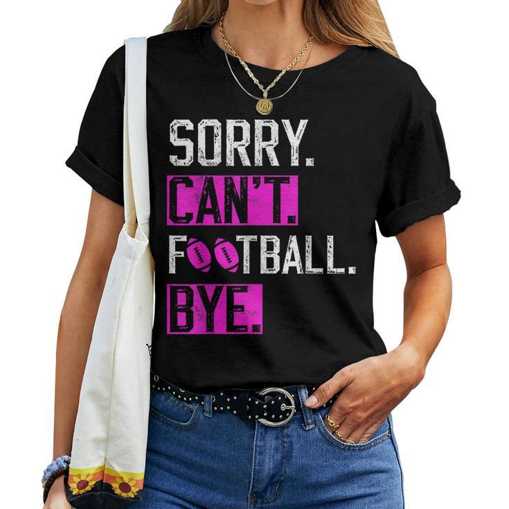 Sorry Can't Football Bye Lustige Fußballliebhaber Mama Oder Papa T-shirt Frauen