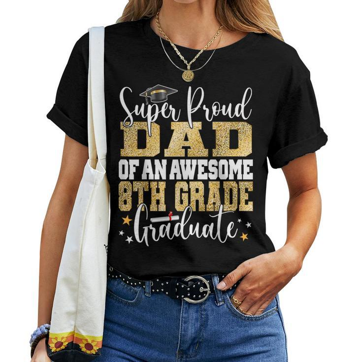 Super Proud Dad Of An Awesome 8Th Grade Graduate 2023 Women T-shirt