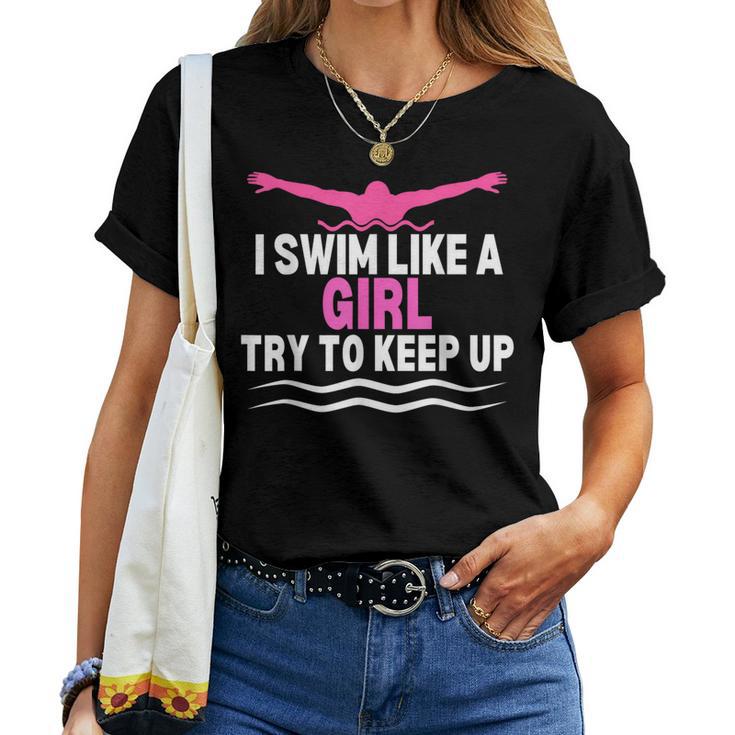 I Swim Like A Girl Try To Keep Up Swimming Swimmer Women T-shirt