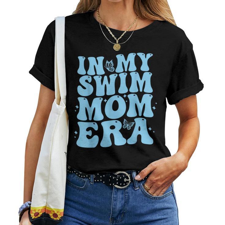 In My Swim Mom Era Swimmers Mothers Swimming Mom Life Women T-shirt