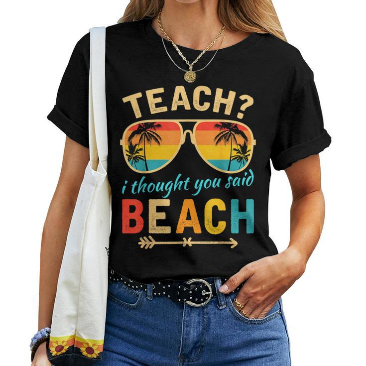 Teach I Thought You Said Beach Teacher Summer Vacation Women T-shirt