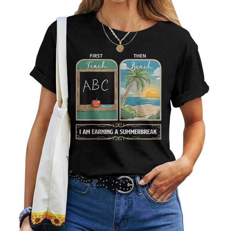 Teacher First Teach Then Beach I Am Earning A Summer Break Women T-shirt