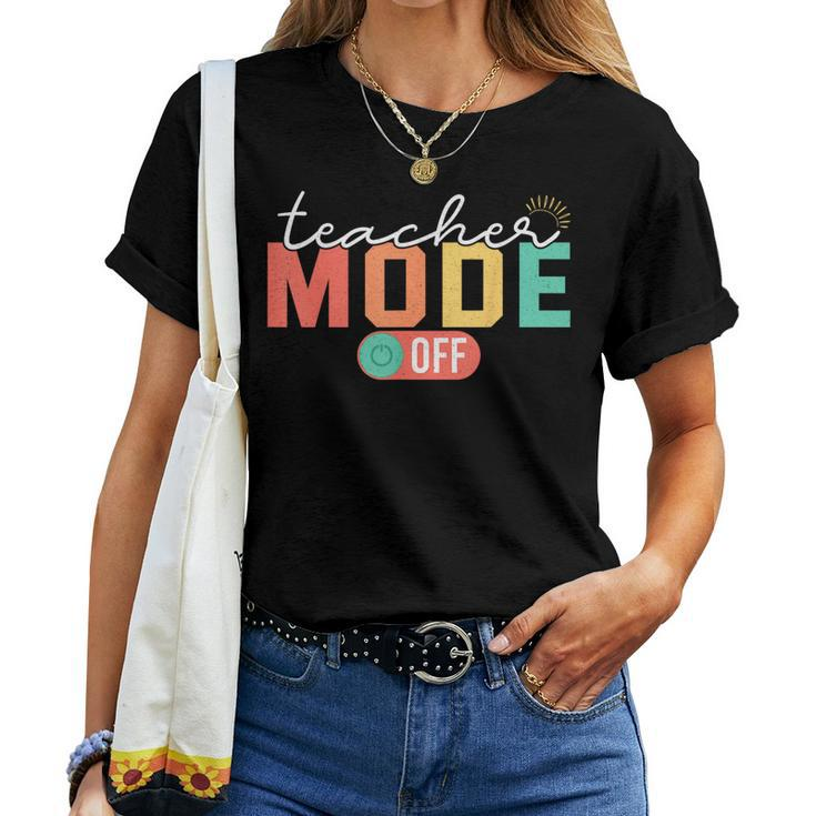 Teacher Mode Off End Of The Year Last Day Of School Women T-shirt
