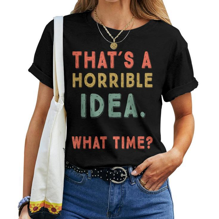 That's A Horrible Idea What Time Sarcastic Women T-shirt