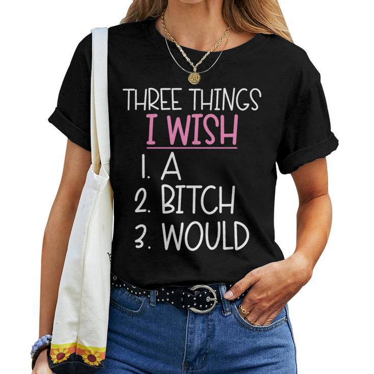 Three Things I Wish A Would Female Girl Sarcasm Women T-shirt