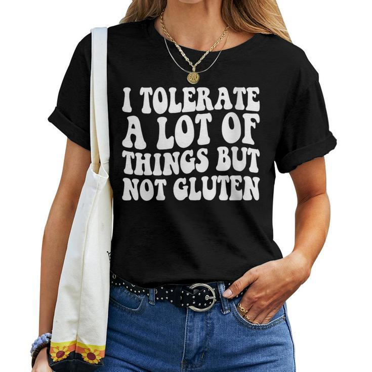 I Tolerate A Lot Of Things But Not Gluten F Celiac Disease Women T-shirt