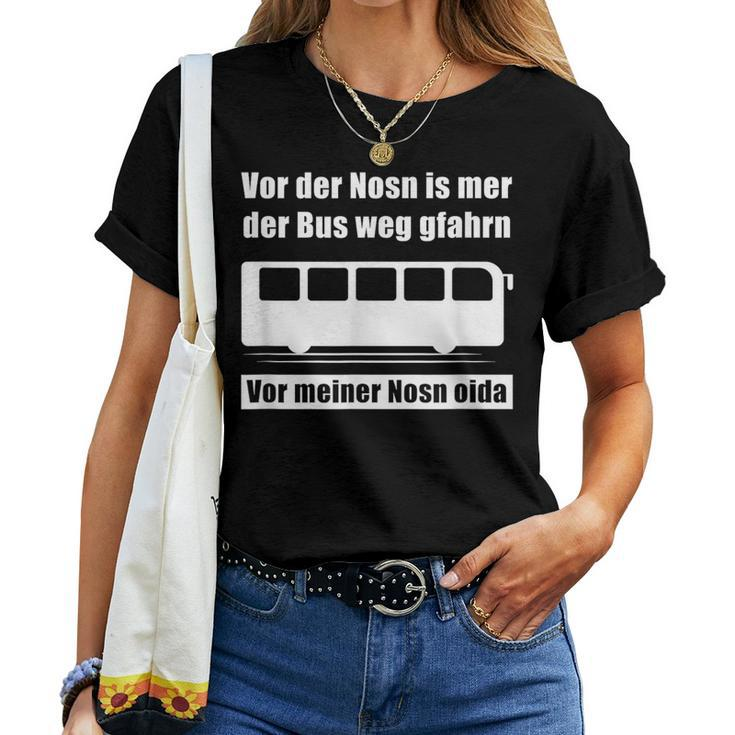 Vor Der Nosn Is Mer Der Bus Weg Gfahrn Wer Hat Die Mutter German T-shirt Frauen