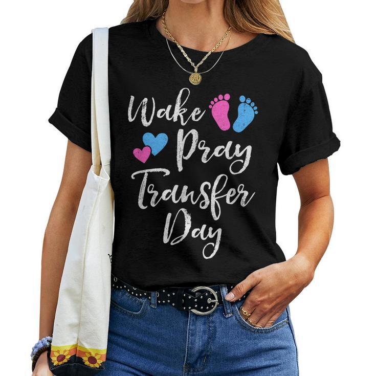 Wake Pray Transfer Day Ivf Vitro Fertilization Mom Women Women T-shirt
