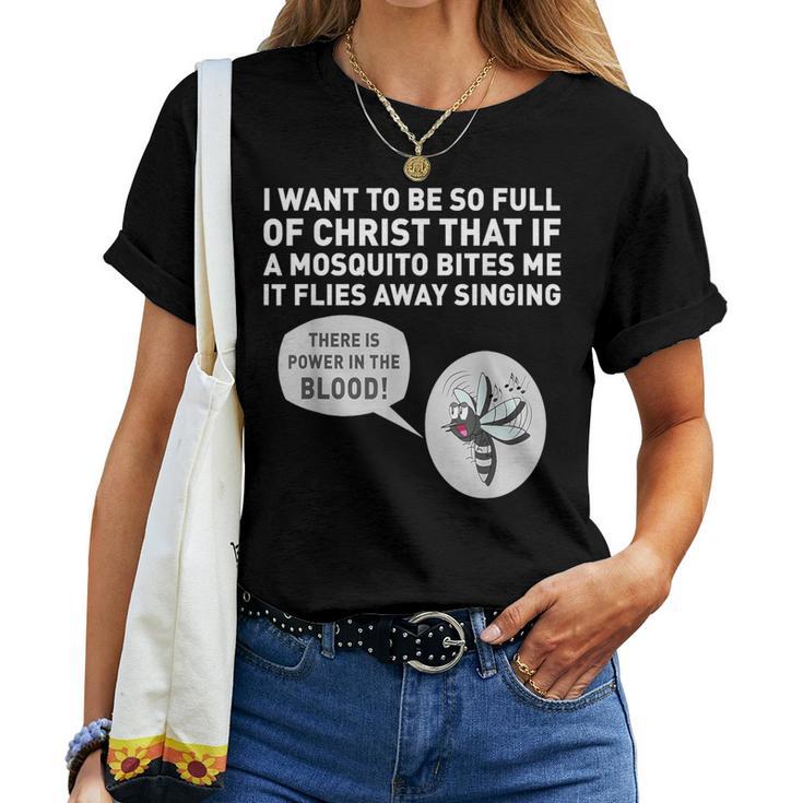 I Want To Be So Full Of Christ That If A Mosquito Bites Me Women T-shirt