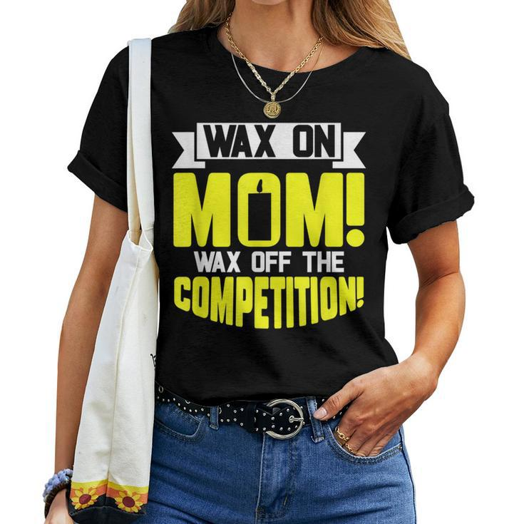 Wax On Mom Wax Off The Competition Candle Maker Mom Women T-shirt