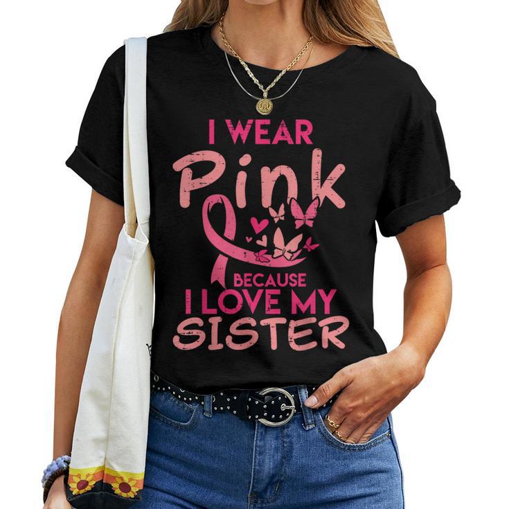 I Wear Pink I Love My Sister Breast Cancer Awareness Support Women T-shirt