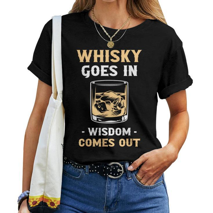 Whisky Goes In Wisdom Comes Out Drinking Whiskey Drinker Women T-shirt