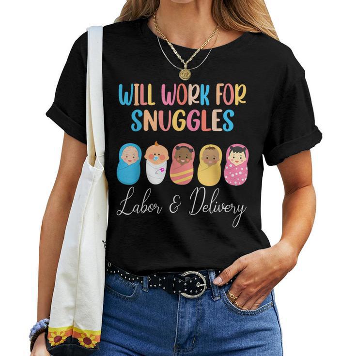 Will Work For Snuggles Labor & Delivery Nurse Baby Women T-shirt