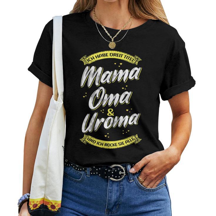 Women's Ich Habe Drei Titel Mama Oma & Uroma Und Ich Rocke Alle Ich Habe T-shirt Frauen