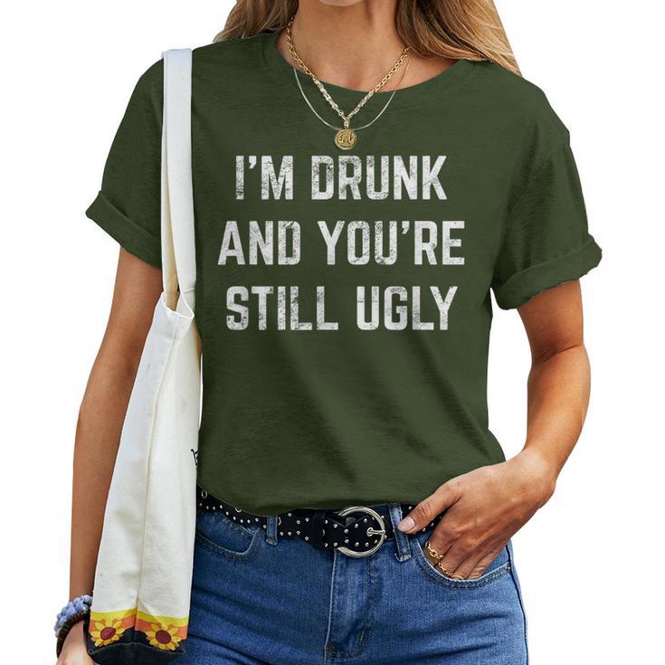 I'm Drunk And You're Still Ugly Crude Drinking Joke Alcohol Women T-shirt