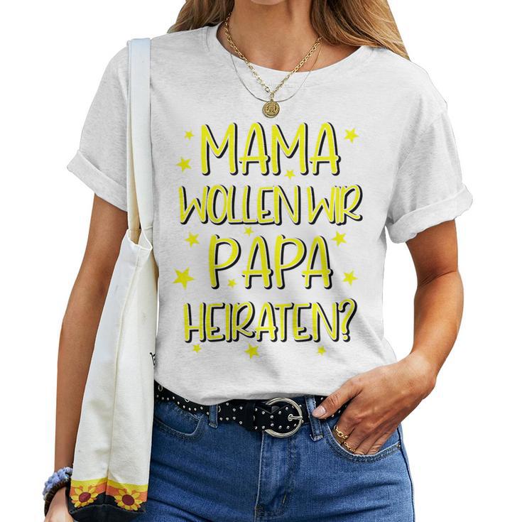 Children's Marriage Proposal Mama Want Wir Den Papa Heiraten T-shirt Frauen