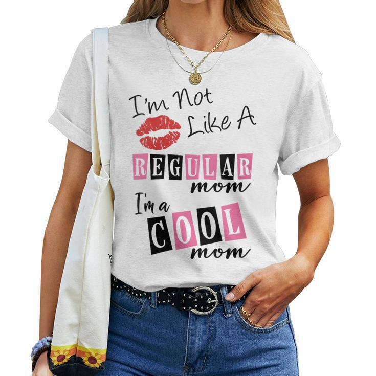 I'm Not Like A Regular Mom I'm A Cool Moms Women T-shirt