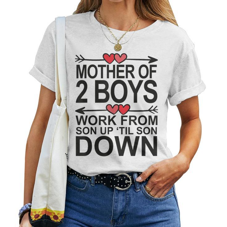 Mother Of 2 Boys Work From Son Up Until Son Down Women T-shirt