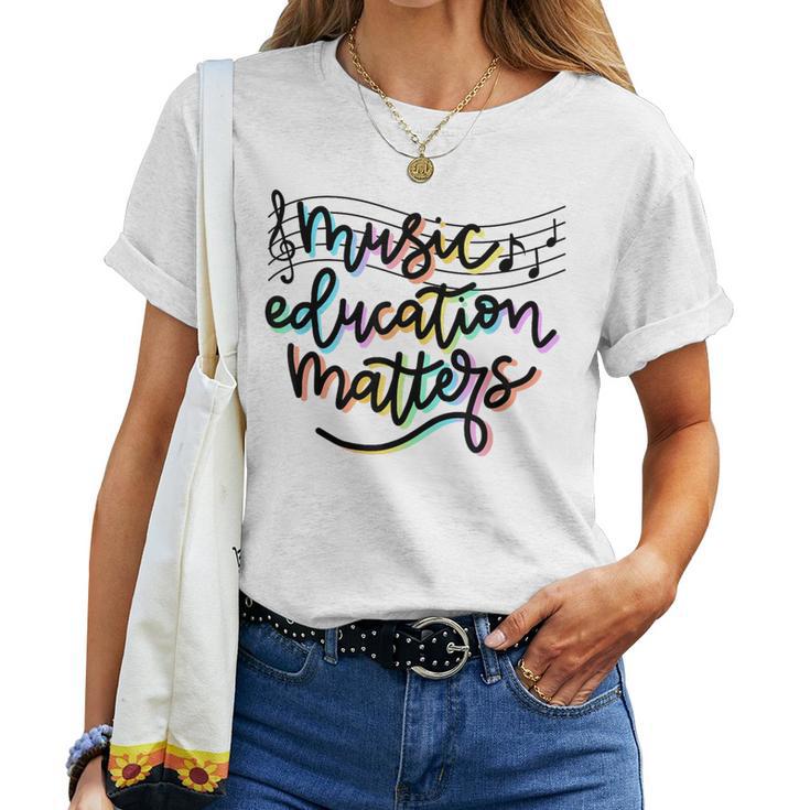 Music Education Matters Music Teacher Appreciation Women Women T-shirt